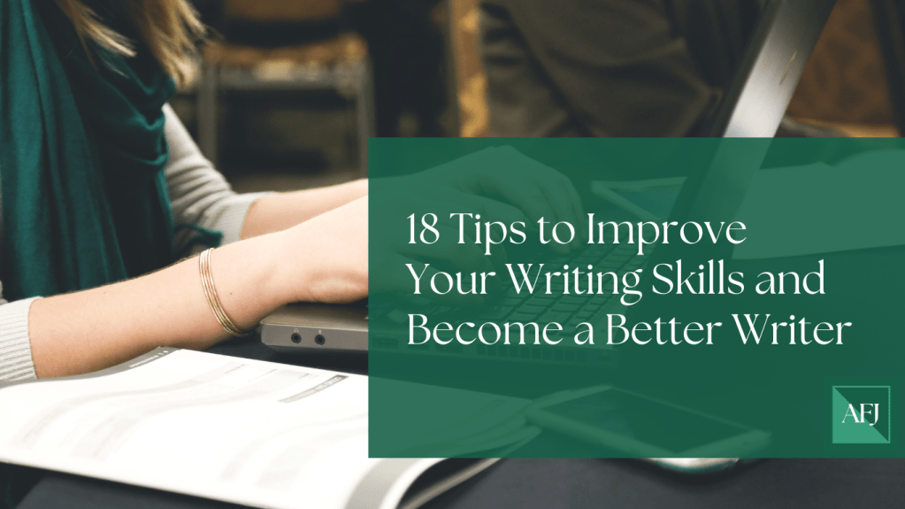 18 Tips to Improve Your Writing Skills and Become a Better&nbsp;Writer
