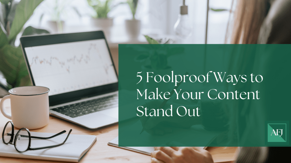 5 Foolproof Ways to Make Your Content Stand&nbsp;Out