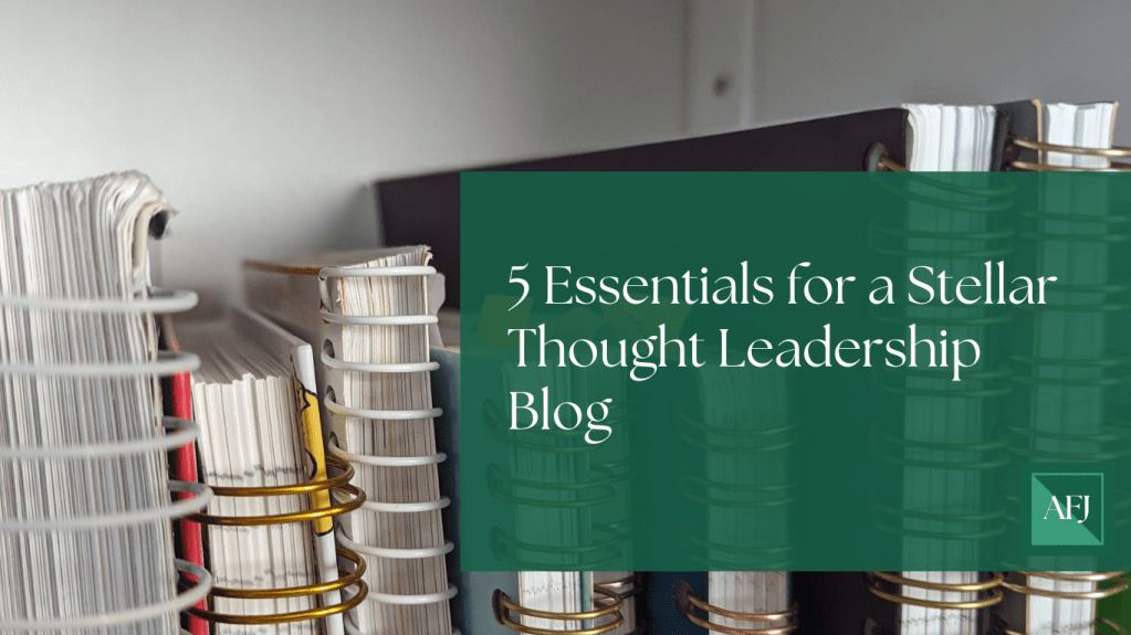 5 Essentials for a Stellar Thought Leadership&nbsp;Blog