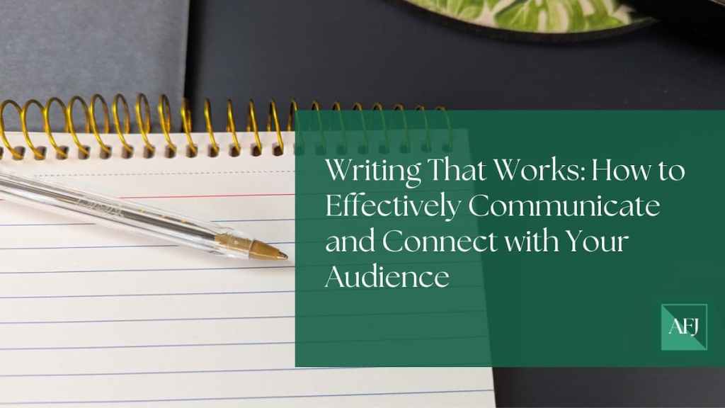Writing That Works: How to Effectively Communicate and Connect with Your&nbsp;Audience